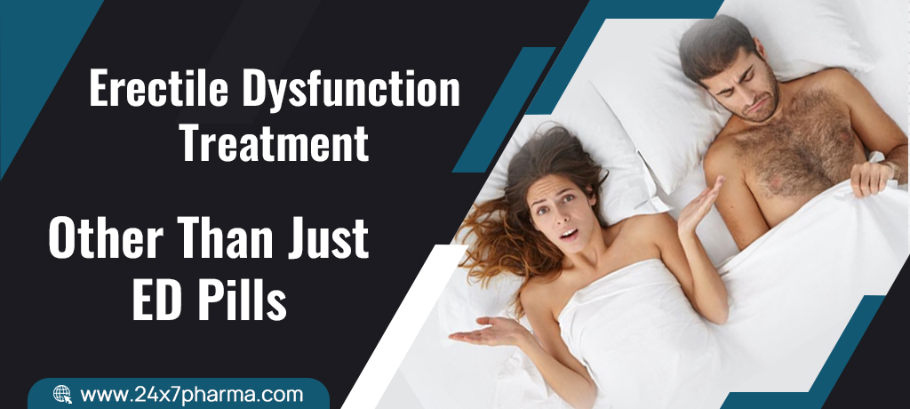 Erectile Dysfunction Treatment - Other Than Just ED Pills