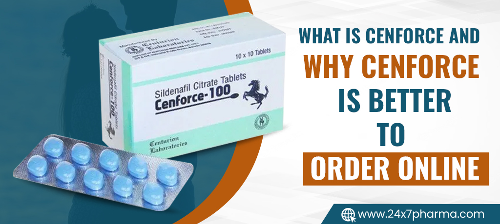 What is Cenforce and Why Cenforce Is Better to Order Online