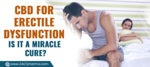CBD For Erectile Dysfunction - Is It A Miracle Cure
