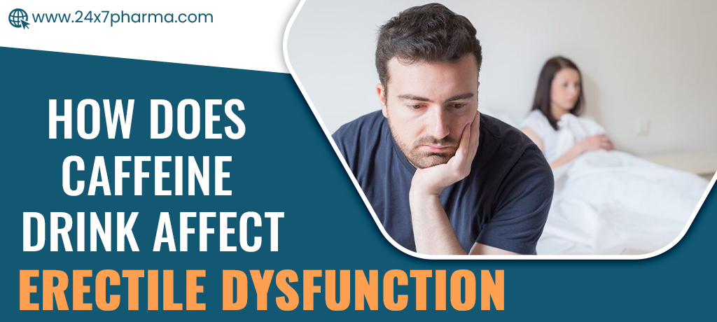 How Does Caffeine Drink Affect Erectile Dysfunction