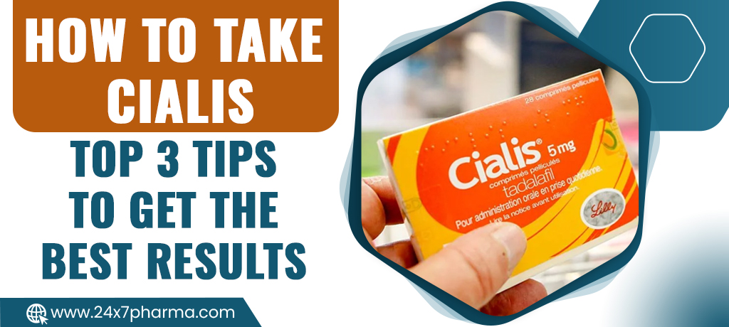How to Take Cialis - Top 3 Tips to Get the Best Results
