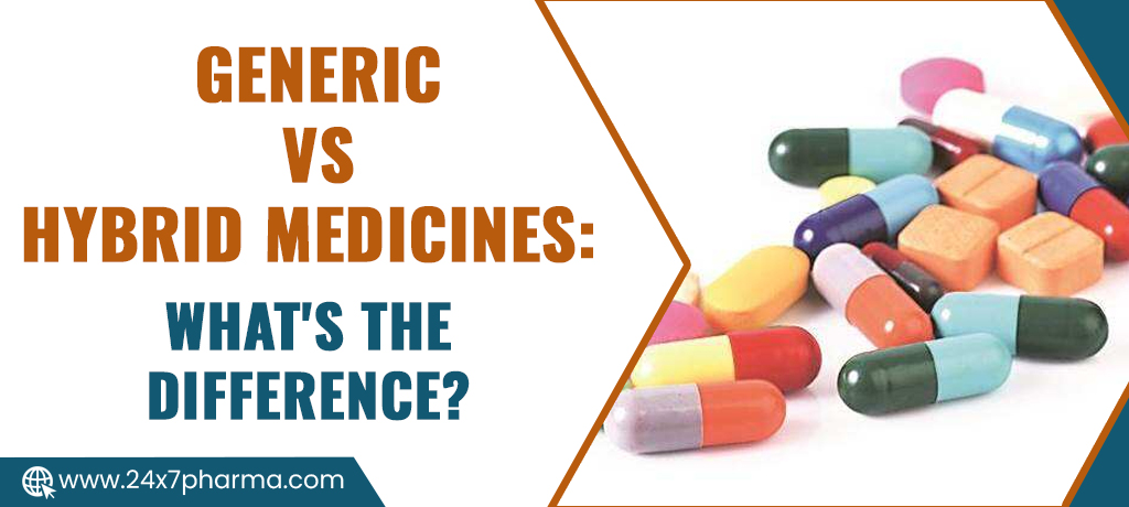 Generic vs Hybrid Medicines What's the Difference