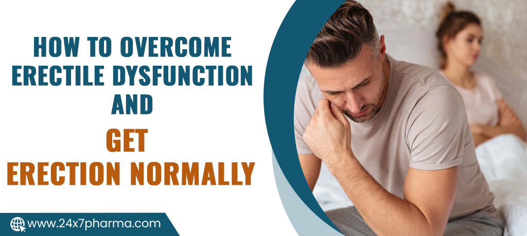 How to Overcome Erectile Dysfunction and Get Erection Normally