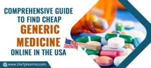 Comprehensive Guide To Find Cheap Generic Medicine Online In the USA
